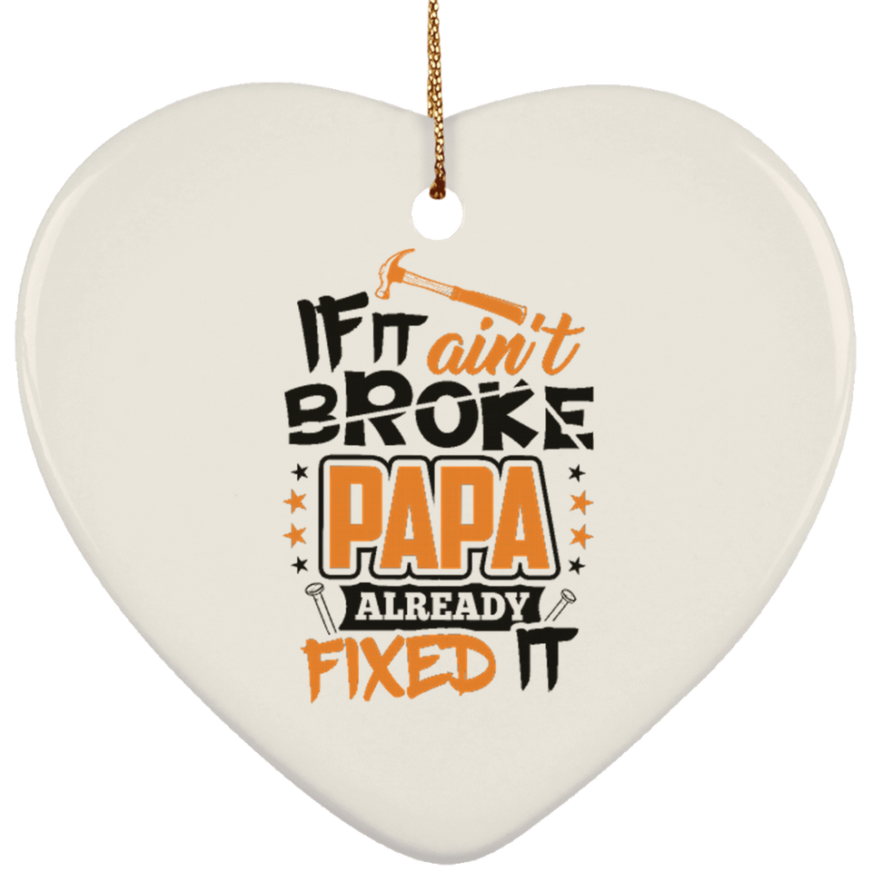 If It Ain't Broke, PAPA Already Fixed It - Heart Ornament