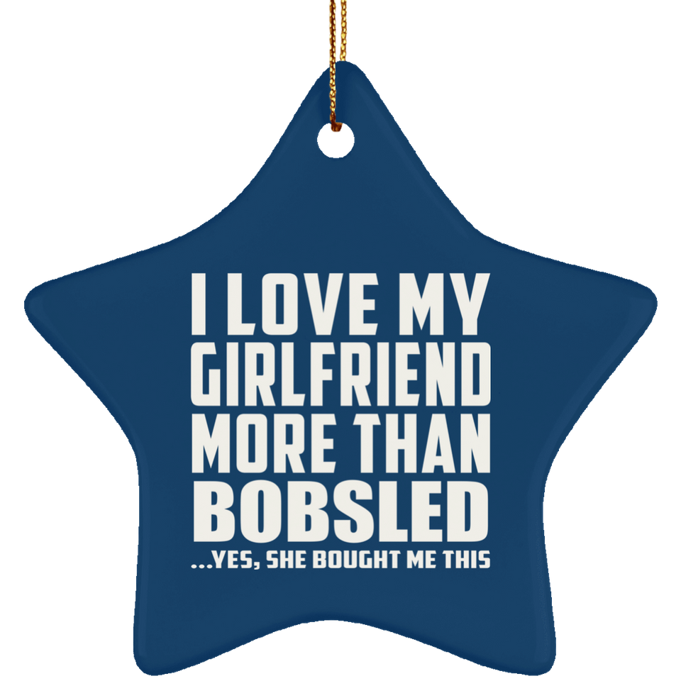 I Love My Girlfriend More Than Bobsled - Star Ornament