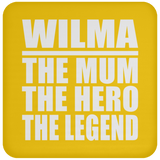Wilma The Mum The Hero The Legend - Drink Coaster