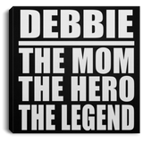 Debbie The Mom The Hero The Legend - Canvas Square