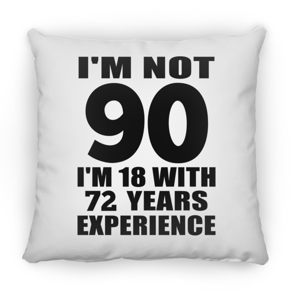 90th Birthday I'm Not 90 I'm 18 With 72 Years Experience - Throw Pillow