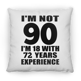 90th Birthday I'm Not 90 I'm 18 With 72 Years Experience - Throw Pillow