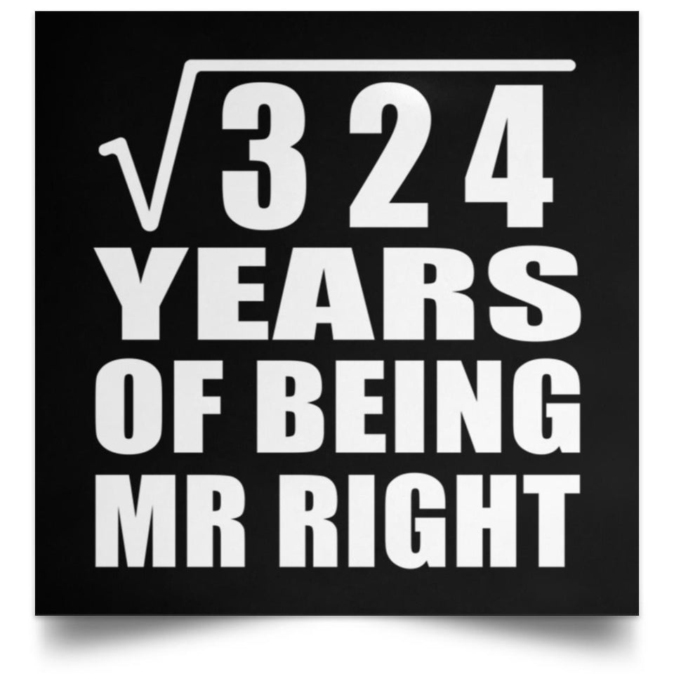 18th Anniversary Square Root of 324 Years of Being Mr Right - Poster Square