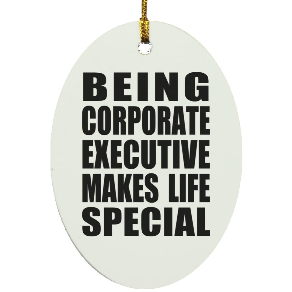 Being Corporate Executive Makes Life Special - Oval Ornament