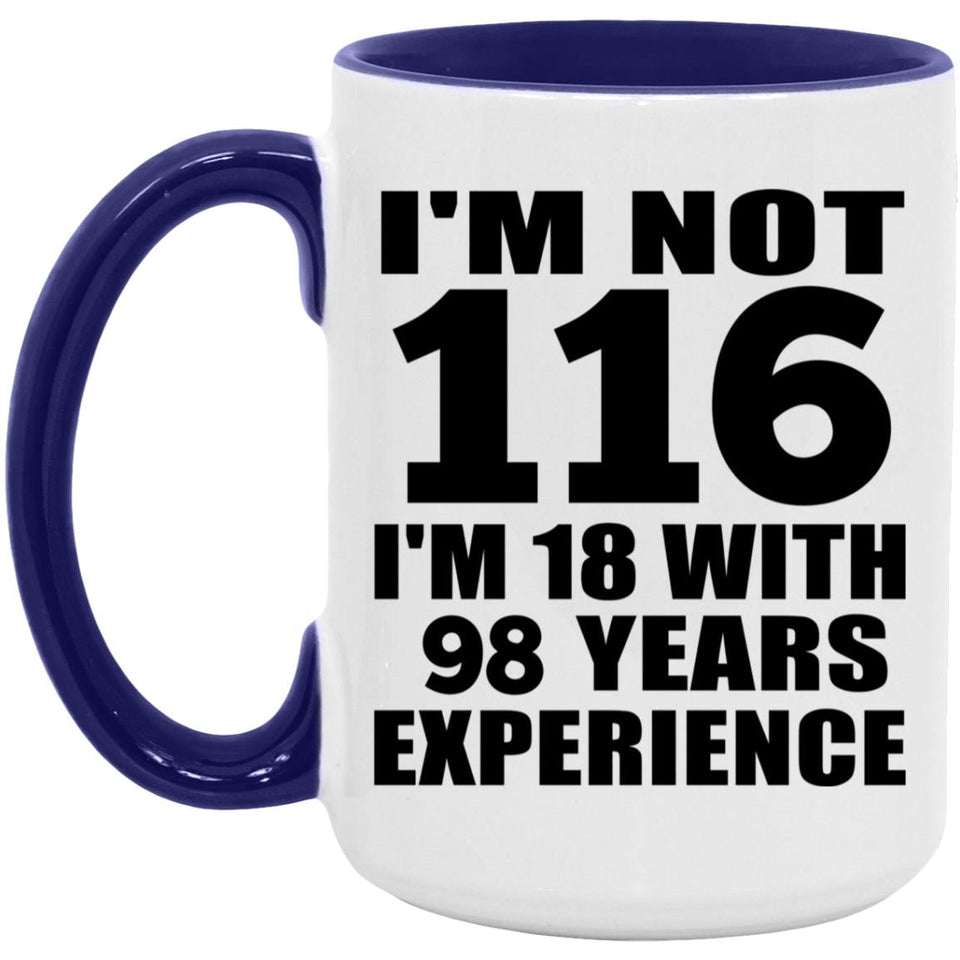 116th Birthday I'm Not 116 I'm 18 With 98 Years Experience - 15oz Accent Mug Purple