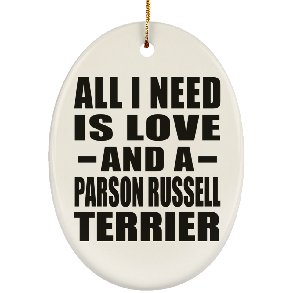 All I Need Is Love And A Parson Russell Terrier - Oval Ornament