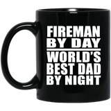 Fireman By Day World's Best Dad By Night - 11 Oz Coffee Mug Black