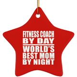 Fitness Coach By Day World's Best Mom By Night - Star Ornament