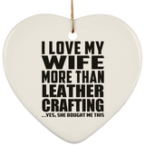 I Love My Wife More Than Leather Crafting - Heart Ornament