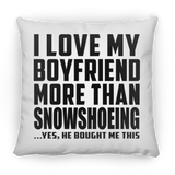 I Love My Boyfriend More Than Snowshoeing - Throw Pillow