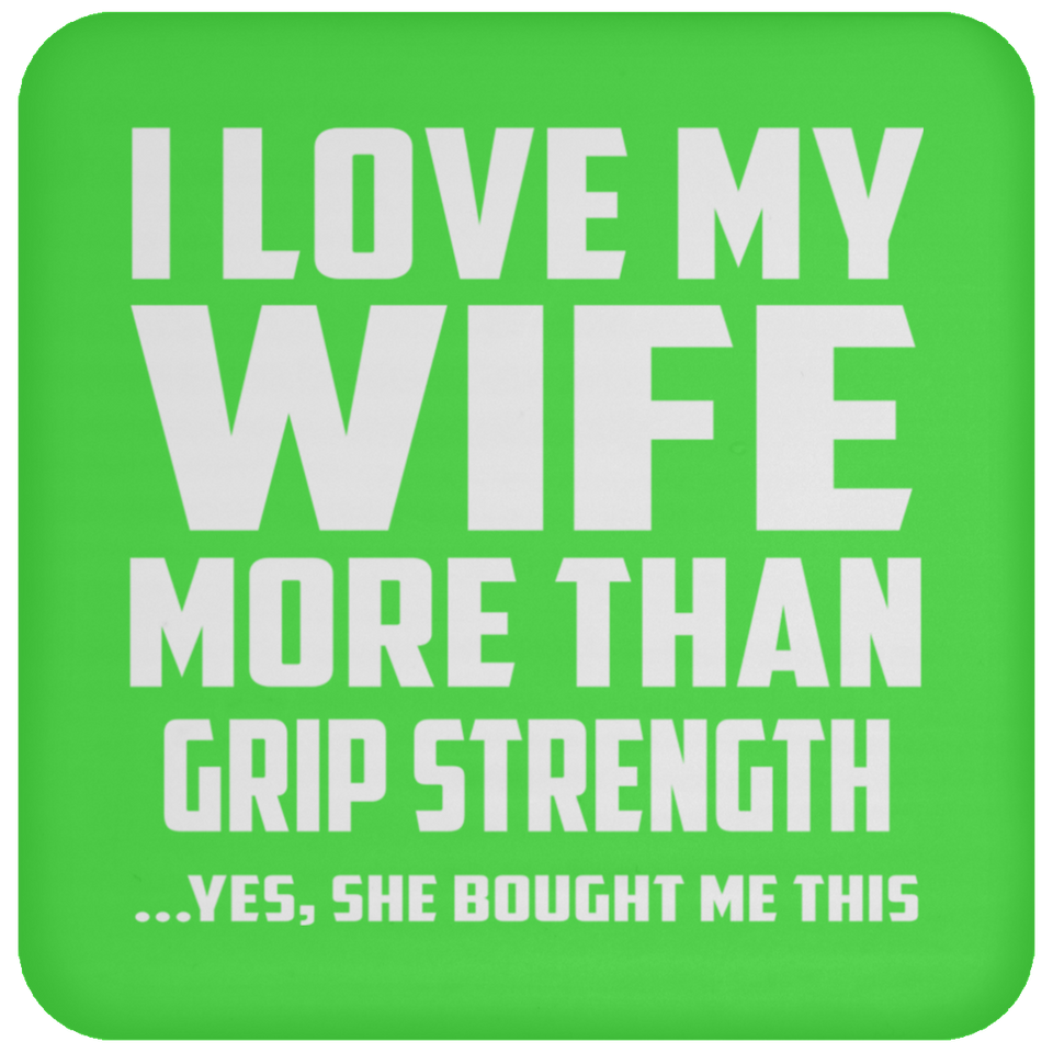I Love My Wife More Than Grip Strength - Drink Coaster