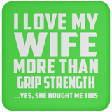 I Love My Wife More Than Grip Strength - Drink Coaster