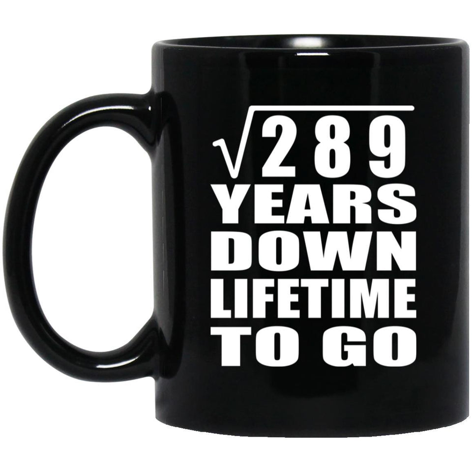 17th Anniversary Square Root of 289 Years Lifetime To Go - 11oz Coffee Mug Black