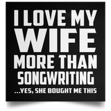 I Love My Wife More Than Songwriting - Poster Square