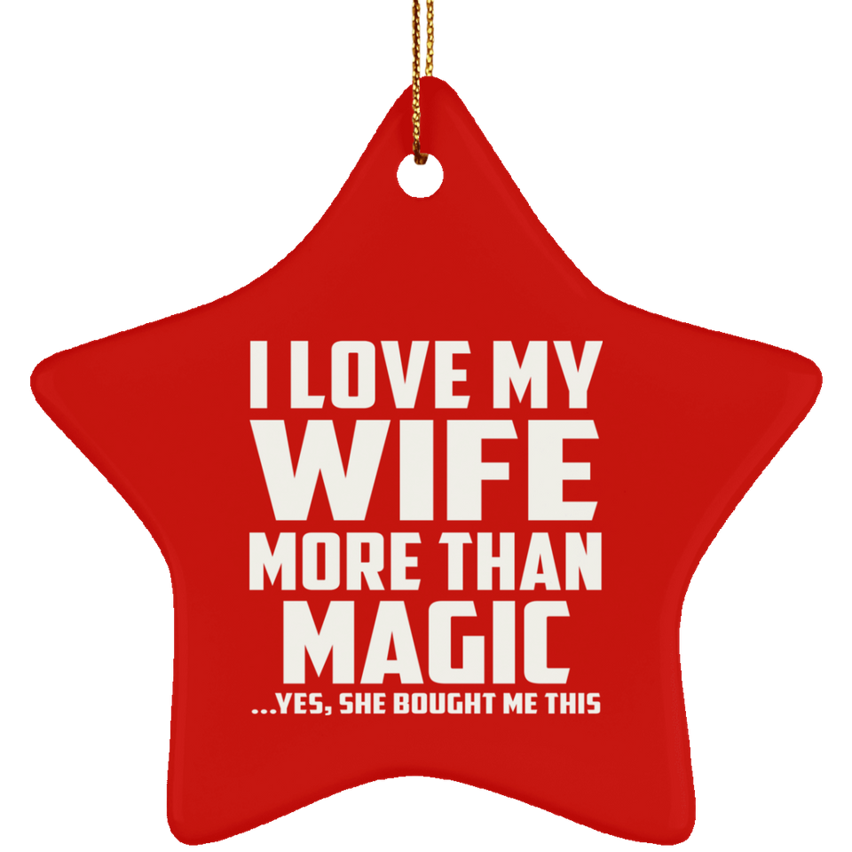I Love My Wife More Than Magic - Star Ornament