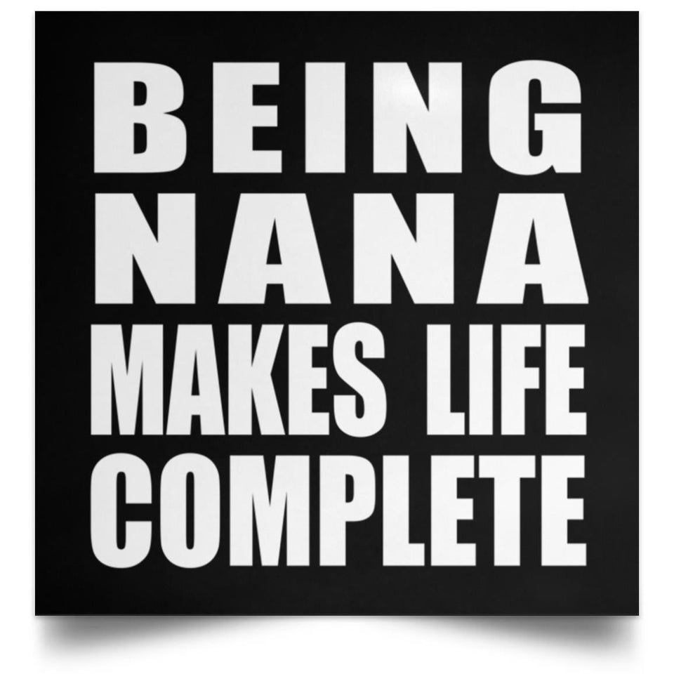 Being Nana Makes Life Complete - Poster Square