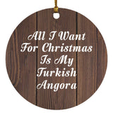 All I Want For Christmas Is My Turkish Angora - Circle Ornament D
