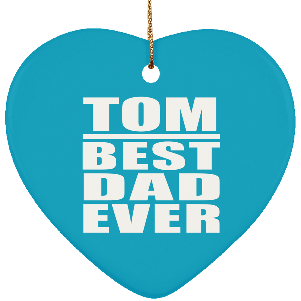 Tom Best Dad Ever - Heart Ornament