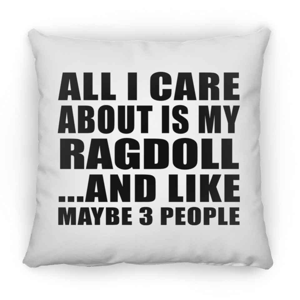 All I Care About Is My Ragdoll - Throw Pillow