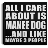 All I Care About Is Manee Dog - Canvas Square