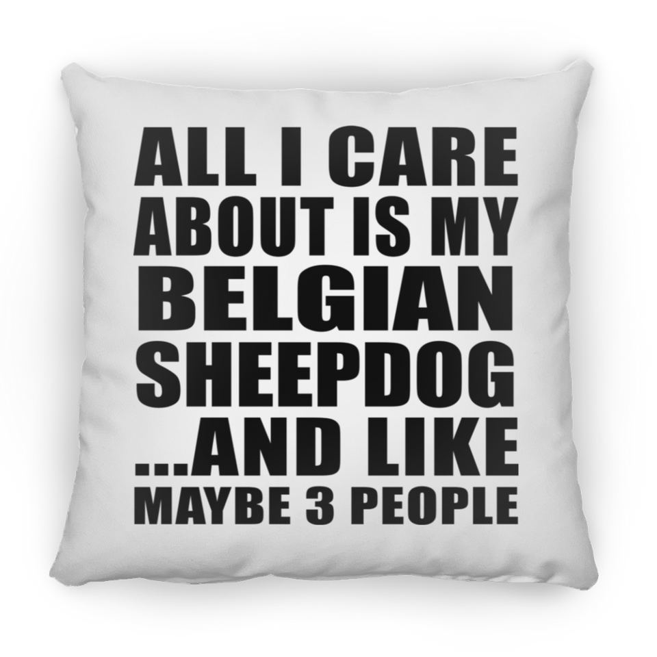 All I Care About Is My Belgian Sheepdog - Throw Pillow