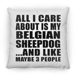 All I Care About Is My Belgian Sheepdog - Throw Pillow