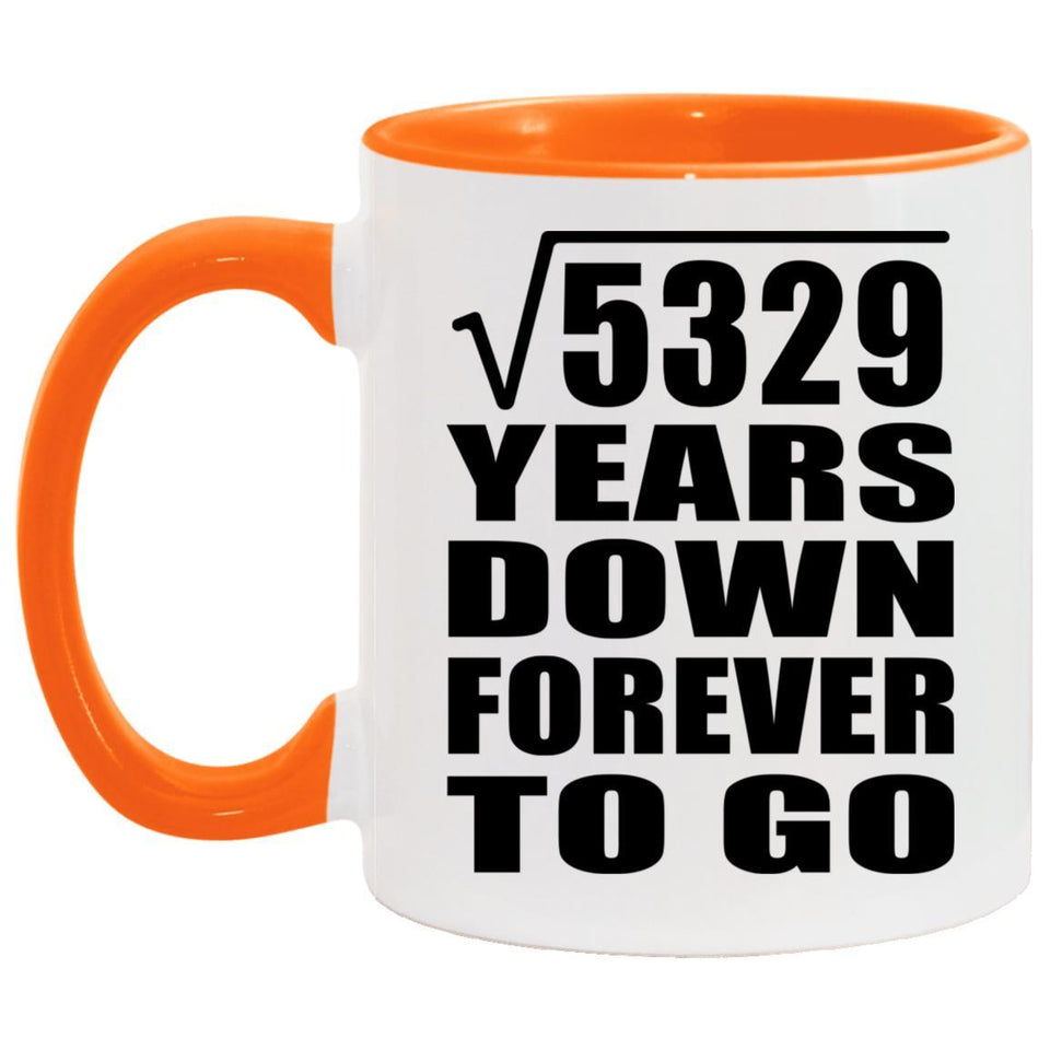 73rd Anniversary Square Root of 5329 Years Down Forever To Go - 11oz Accent Mug Orange
