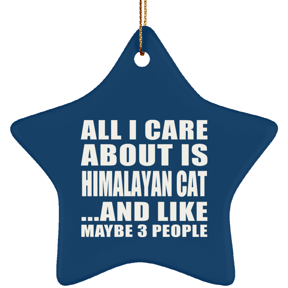 All I Care About Is Himalayan Cat - Star Ornament