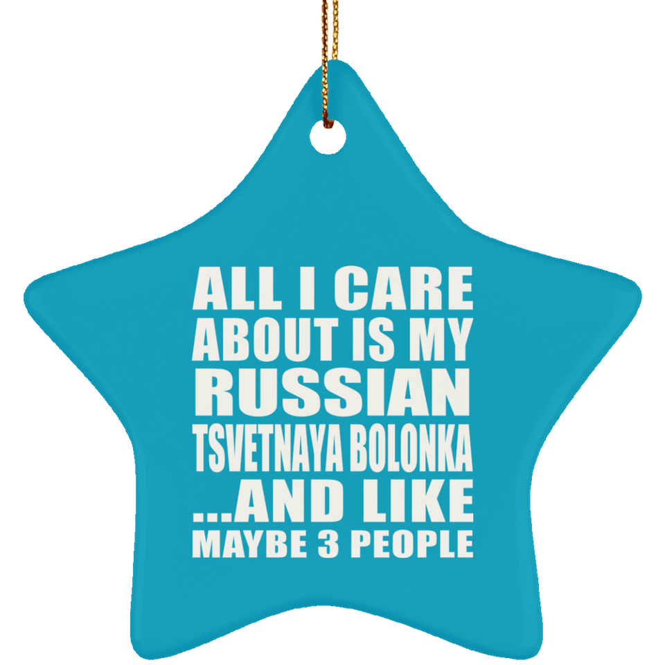 All I Care About Is My Russian Tsvetnaya Bolonka - Star Ornament