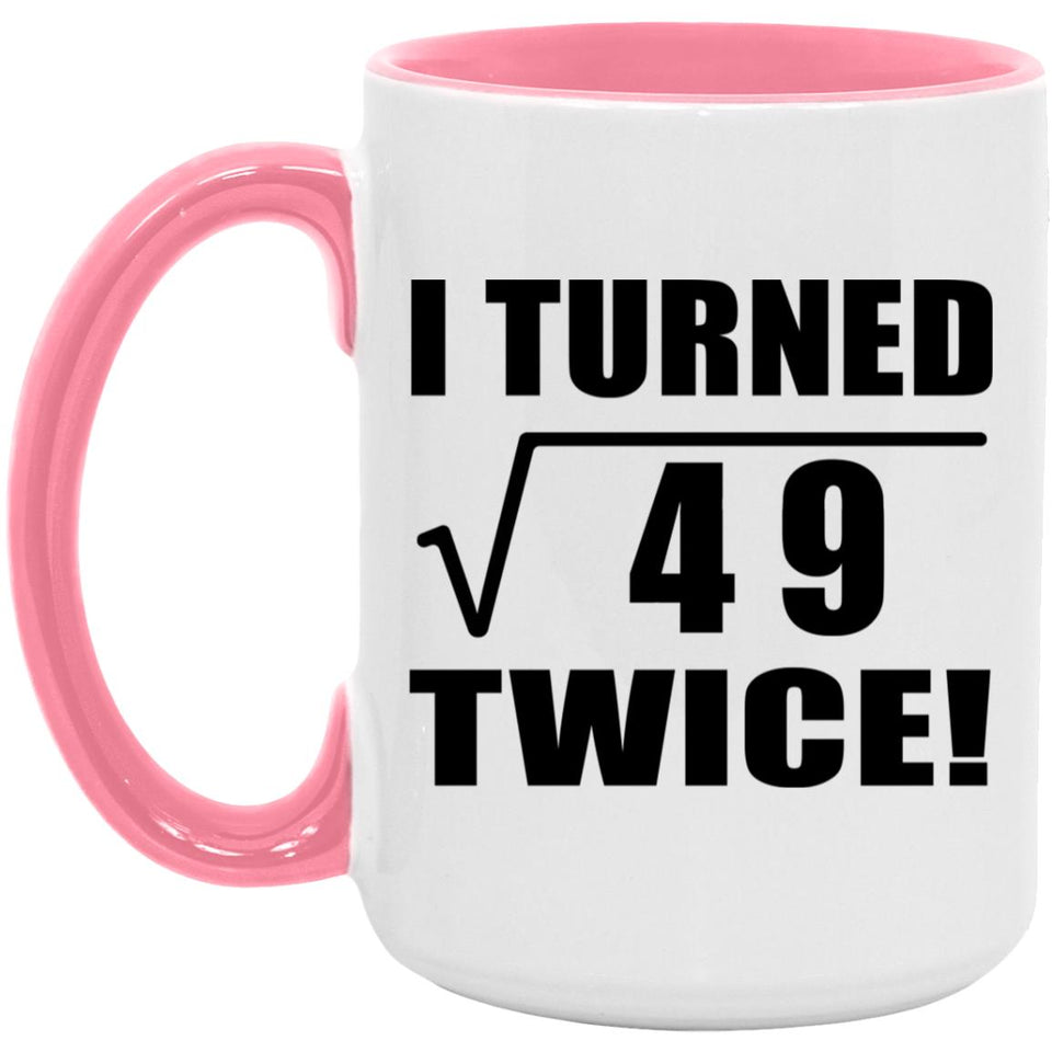 14th Birthday I Turned Square Root of 49 Twice - 15oz Accent Mug Pink