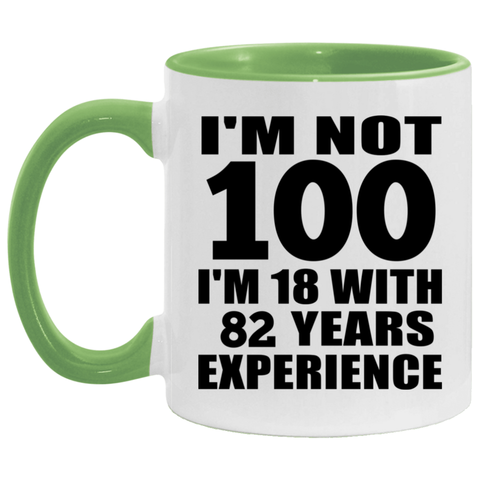 100th Birthday I'm Not 100 I'm 18 With 82 Years Experience - 11oz Accent Mug Green