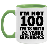 100th Birthday I'm Not 100 I'm 18 With 82 Years Experience - 11oz Accent Mug Green