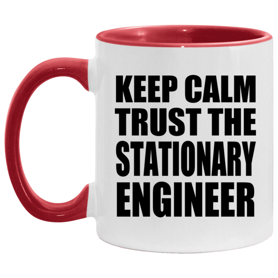 Keep Calm and Trust The Stationary Engineer - 11oz Accent Mug Red