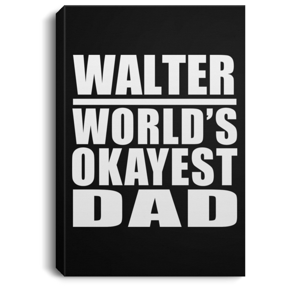 Walter World's Okayest Dad - Canvas Portrait