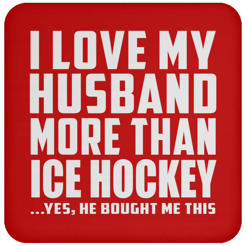 I Love My Husband More Than Ice Hockey - Drink Coaster