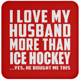 I Love My Husband More Than Ice Hockey - Drink Coaster
