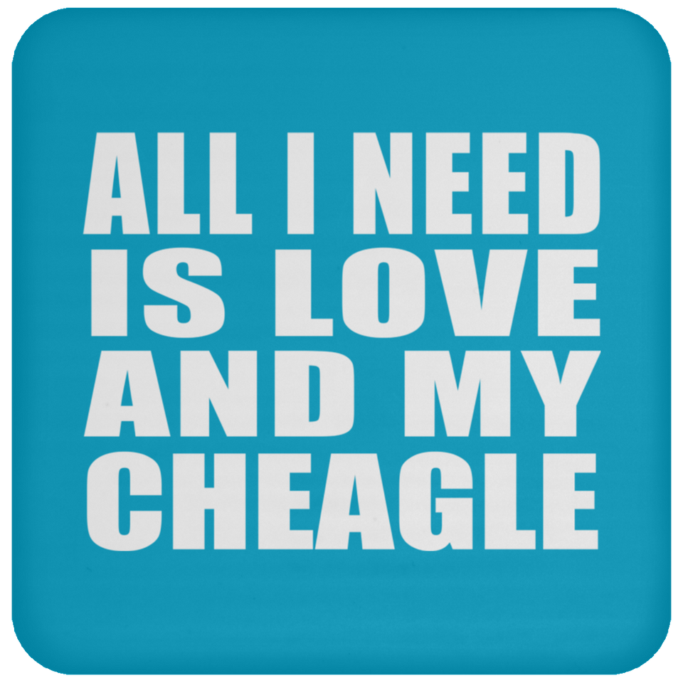 All I Need Is Love And My Cheagle - Drink Coaster