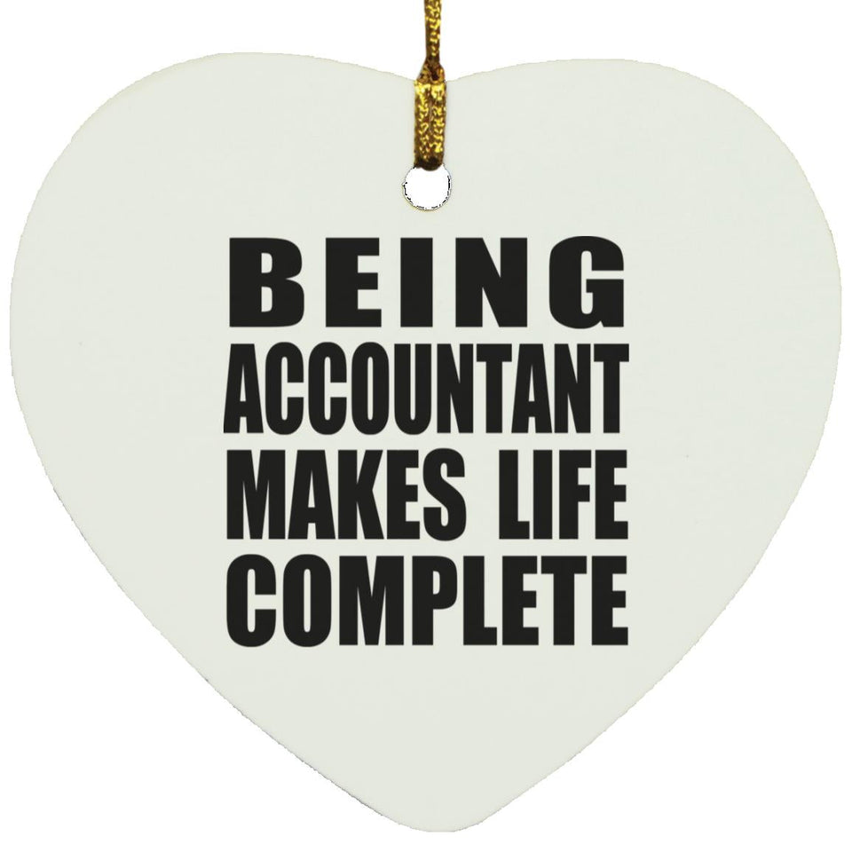 Being Accountant Makes Life Complete - Heart Ornament