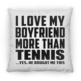 I Love My Boyfriend More Than Tennis - Throw Pillow