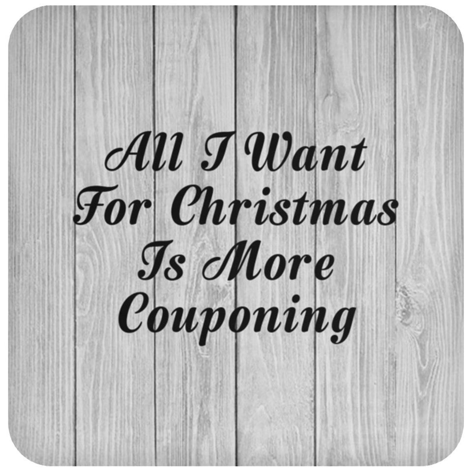 All I Want For Christmas Is More Couponing - Drink Coaster F