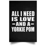 All I Need Is Love And A Yorkie Pom - Poster Portrait