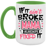 If It Ain't Broke, MAMA Already Fixed It - 15oz Accent Mug Green