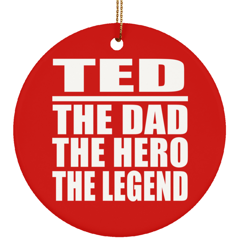 Ted The Dad The Hero The Legend - Circle Ornament