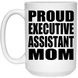Proud Executive Assistant Mom - 15oz Coffee Mug