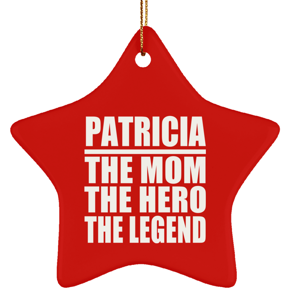 Patricia The Mom The Hero The Legend - Star Ornament