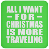 All I Want For Christmas Is More Traveling - Coaster