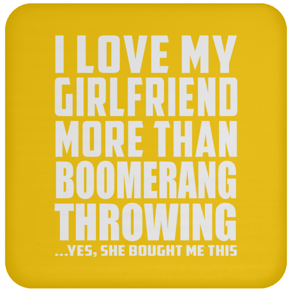 I Love My Girlfriend More Than Boomerang Throwing - Drink Coaster