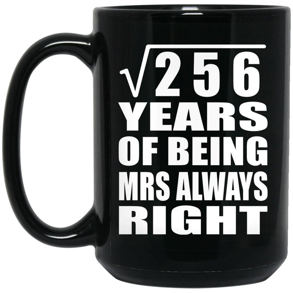 16th Anniversary Square Root of 256 Years Mrs Always Right - 15oz Coffee Mug Black