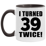 78th Birthday I Turned 39 Twice - 11oz Accent Mug Black