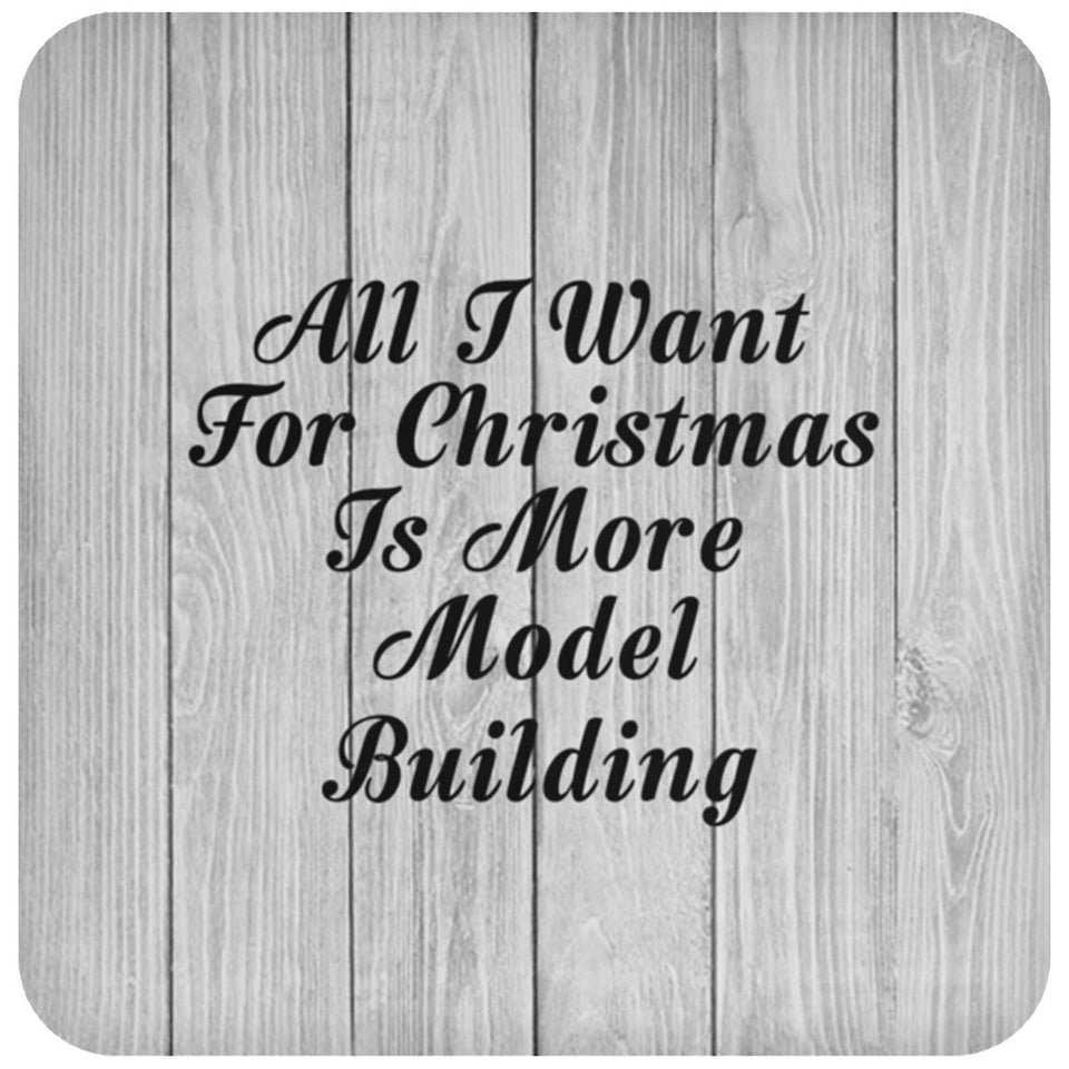All I Want For Christmas Is More Model Building - Drink Coaster F